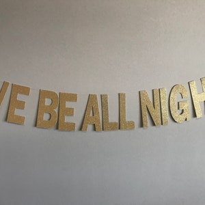 We Be All Night Banner, We Be All Night, Bachelorette Party Banner, Bachelorette Banner, Wedding Decor, 21st Birthday Banner