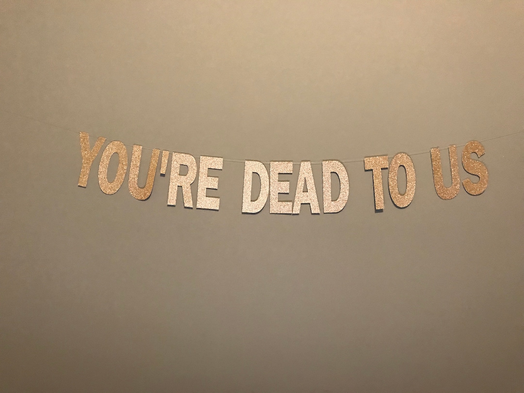 You're Dead to Us, You're Dead to Us Banner, Funny Banner for Leaving ...