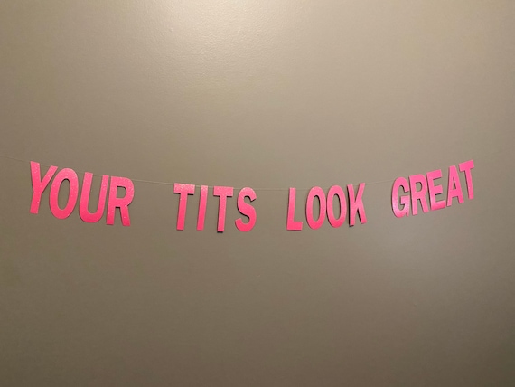 Your Tits Look Great Banner, Your Tits Look Great, Boob Implant