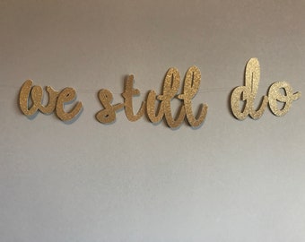 We Still Do Glitter Banner: Anniversary, Vow Renewal Party Decor