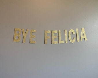 BYE FELICIA Banner, Bye Felicia, Auf Wiedersehen Party Banner, Retirement Party Banner, Wer hat gesagt, du könntest Banner verlassen, Retirement Decor, Umzug