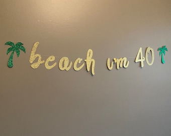 Beach I'm 40 Glitter Banner: 40th Birthday Decor
