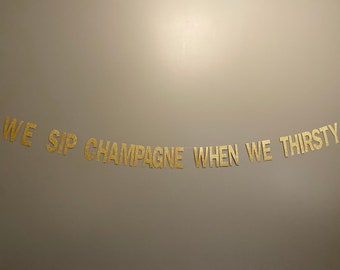 We sip champagne when we thirsty Banner, Notorious birthday, hip hop decor, trendy bday, party, champagne