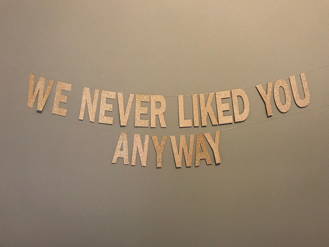 We Never Liked You Anyway Glitter Banner: Rude Retirement, Divorce