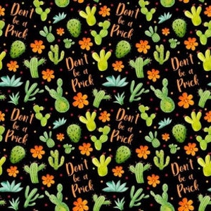 May include: A black background with a repeating pattern of green and yellow cacti, orange flowers, and the text "Don't be a Prick".