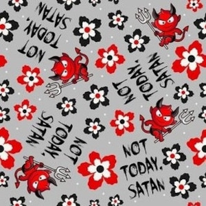 May include: A gray background with a repeating pattern of red and black flowers and red cartoon devils holding pitchforks. The text "Not Today, Satan" is repeated throughout the pattern.