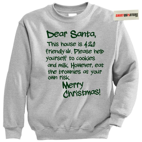 Dear Santa Claus 420 friendly legalize weed marijuana kush pot cannabis stoner smoker brownies recipe fugly ugly tacky sweater sweatshirt Dear Santa Claus 420 friendly legalize weed marijuana kush pot cannabis stoner smoker brownies recipe fugly ugly tacky sweater sweatshirt