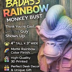 May include: A 3D-printed monkey bust with a matte rainbow color finish. The bust is 4 inches tall and 3 inches wide. The text on the image says "BADASS RAINBOW MONKEY BUST" and "Think You're Cool... Until this Guy Shows Up."