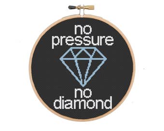 No Pressure No Diamond - Inspirational and Motivational Cross Stitch PATTERN