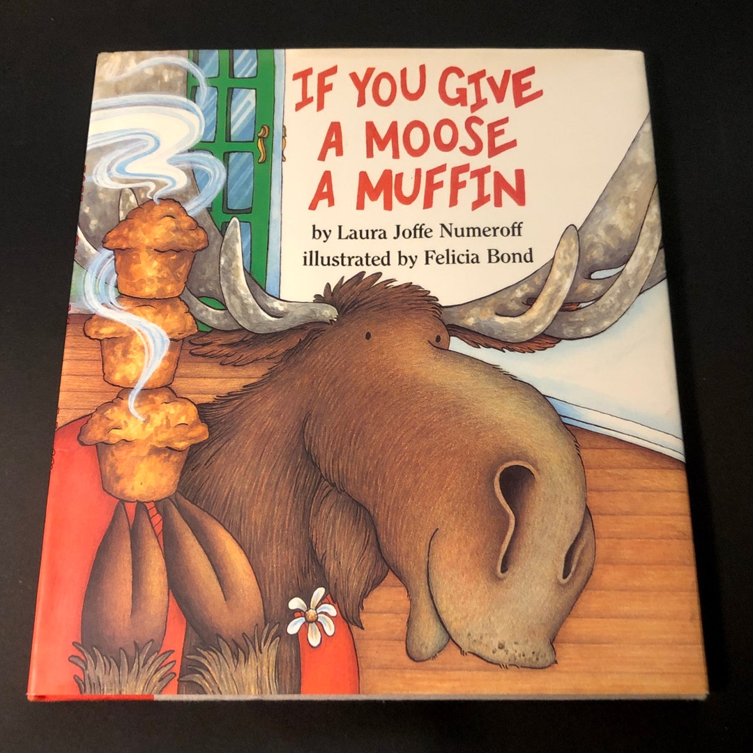 If You Give a Moose a Muffin by Laura Joffe Numeroff Illustrated by ...