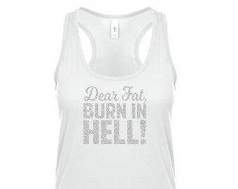 Dear Fat, BURN in HELL! Funny work out tank top - Perfect for the gym! Gym Tank, Gym Shirt, Gym V Neck tank tops - Running Shirt, Marathon