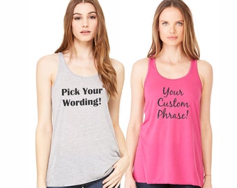 Custom Personalized FLOWY woman's Tank Tops, pick your wording! Great for friends, parties or just yourself! Wokout tank! Custom Weddings