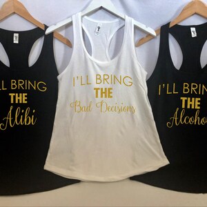 I&#39;ll Bring the Custom wording - Pick your wording - Bad Decisions, Alibi, Alcohol - Bachelorette Party Shirts, Bridal Party Tanks, Weddings