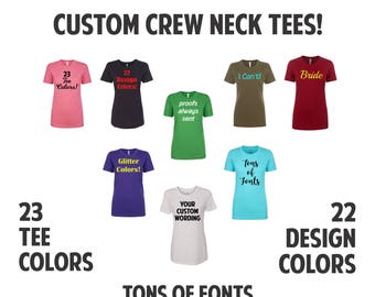 Custom Personalized Fitted CREW NECK, pick your wording! Great for friends, parties or just yourself! Fitted crew neck!! Custom T Shirt