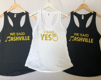 Nashville I said YES they said Nashville - She said YES we said Nashville - bachelorette - Bridal Shirts, Crew Neck, V necks, Tank Tops