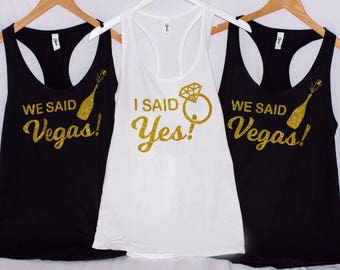 I said YES they said VEGAS - She said YES we said Vegas bachelorette party city Shirts, bridal party Tanks