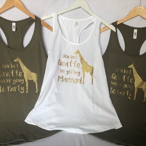 You Bet Giraffe I&#39;m getting Married - t shirts - You bet Giraffe we&#39;re going to Party Bridal party shirts - Wedding - Tank Tops, Crew necks