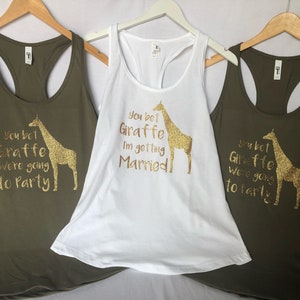 You Bet Giraffe I'm getting Married - t shirts - You bet Giraffe we're going to Party Bridal party shirts - Wedding - Tank Tops, Crew necks