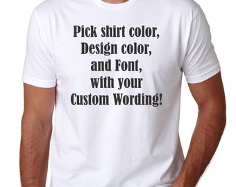 Unisex Custom Personalized mens Tee, pick your wording! Great for friends, parties or just yourself! Mens tee, tshirt, crew neck, custom tee