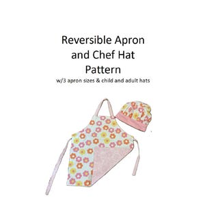 May include: A reversible apron and chef hat pattern. The apron and hat feature a floral design in pink, yellow, and orange on a light blue backdrop. The image text reads: "Reversible Apron and Chef Hat Pattern w/3 apron sizes & child and adult hats."