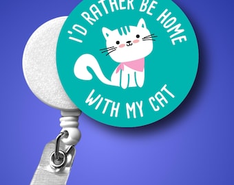 Funny Nurse Badge Reel, 'I'd Rather Be Home with My Cat' (Retractable Clip)