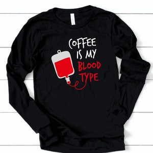 Coffee is My Blood Type Nurse Shirt | Nurses | Nurse Apparel | Nurse Shirt | Nurse Gift | Nurse Humor | Funny Nurse Shirt | Nurse Life