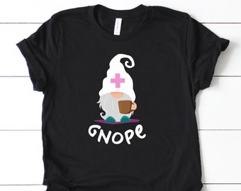 Gnope Nurse Shirt | Nurses | Nurse Apparel | Nurse Shirt | Nurse Gift | Nurse Humor | Funny Nurse Shirt | Nurse Life