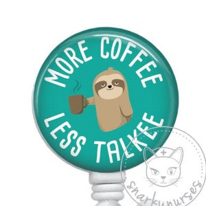 More Coffee Less Talkee Sloth Badge Reel - Tired Nurse - SnarkyNurses - Cute Badge - Retractable ID Badge Holder - Retractable Badge Reel