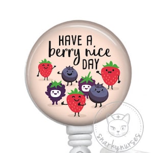 Have a berry nice day Badge Reel - Funny Nurse - SnarkyNurses - Cute Badge - Retractable ID Badge Holder - Retractable Badge Reel