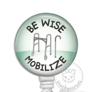 Be Wise, Mobilize Badge Reel | Funny Badge Reel | SnarkyNurses | Cute Badge | ID Badge Holder | Retractable Badge Reel | Physical Therapist