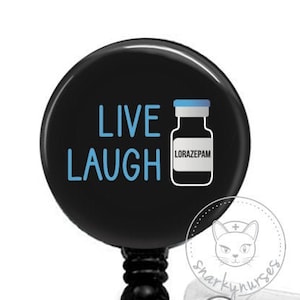 Live Laugh Lorazepam Badge Reel - Funny Badge Reel - SnarkyNurses - Cute Badge - ID Badge Holder - Retractable Badge Reel