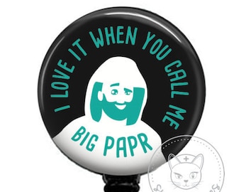 I love it when you call me big PAPR - Cute Badge- CNA Nurse Badge Reel - SnarkyNurses - Retractable ID Badge Holder - Retractable Badge Reel