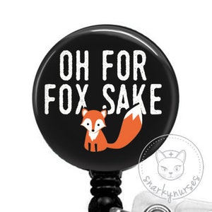 Oh For Fox Sake Badge Reel - Funny Badge Reel - Cute Badges - Cute Badge Reel Retractable ID Badge Holder - Retractable Badge Reel