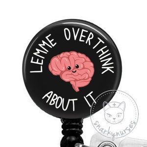 Overthink About It Badge Reel - Cute Badges -Cute Badge Reel -SnarkyNurses -Retractable ID Badge Holder- Retractable Badge Reel