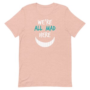 We're All Mad Here T-Shirt | Nurses | Nurse Apparel | Nurse Shirt | Nurse Gift | Nurse Humor | Funny Nurse Shirt | Nurse Life