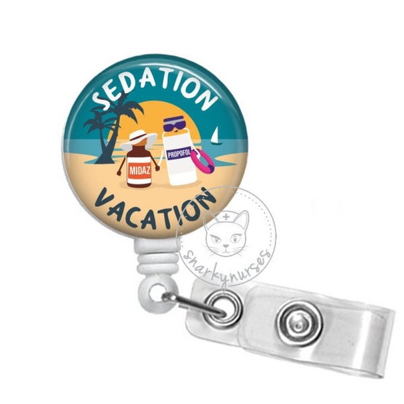 Sedation Vacation ICU Nurse Badge Reel Funny Badges Cute Badges