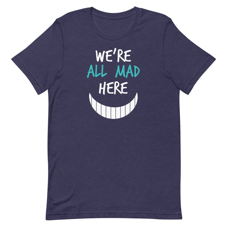 We're All Mad Here T-Shirt | Nurses | Nurse Apparel | Nurse Shirt | Nurse Gift | Nurse Humor | Funny Nurse Shirt | Nurse Life