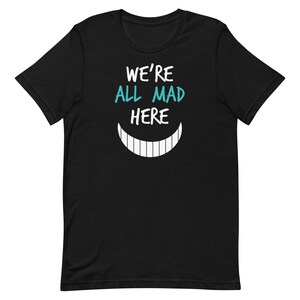 We're All Mad Here T-Shirt | Nurses | Nurse Apparel | Nurse Shirt | Nurse Gift | Nurse Humor | Funny Nurse Shirt | Nurse Life