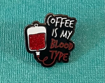 Coffee Is My Blood Type Nurse Pin - Snarky Enamel Badge