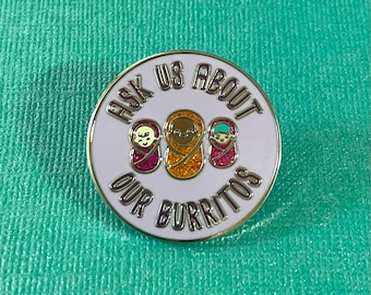 Nurse Pin: Ask Us About Our Burritos - Funny Enamel Badge