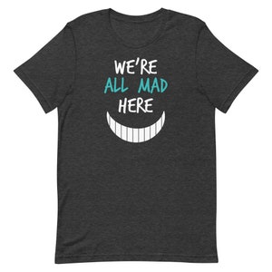 We're All Mad Here T-Shirt | Nurses | Nurse Apparel | Nurse Shirt | Nurse Gift | Nurse Humor | Funny Nurse Shirt | Nurse Life