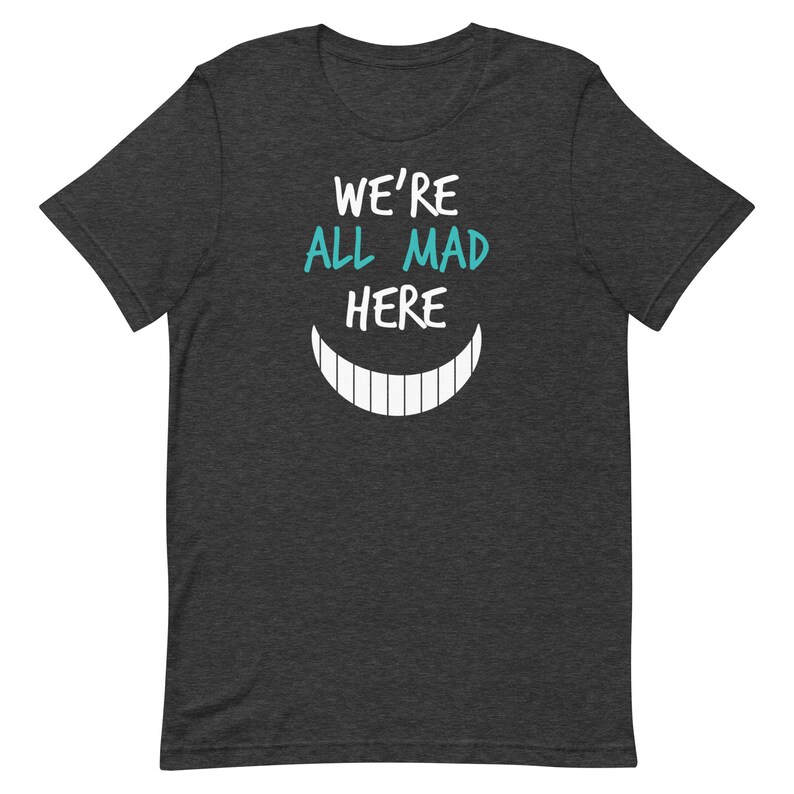 We're All Mad Here T-Shirt | Nurses | Nurse Apparel | Nurse Shirt | Nurse Gift | Nurse Humor | Funny Nurse Shirt | Nurse Life