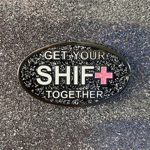 Get Your Shift Together Pin | SnarkyNurses | Nurse Pin | Cute Pin | Funny Pin for RN | Nurse Enamel Pin | Nurse Stocking Stuffer | RN Gift