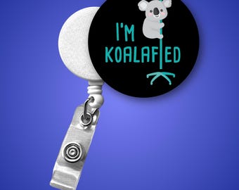 Funny Koala Nurse Badge Reel - I'm Koalafied Retractable ID Holder