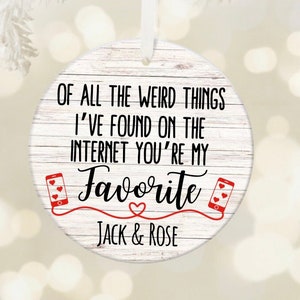 Online Dating Ornament, Of All The Weird Things I've Found On The Internet You're My Favorite, First Christmas Together