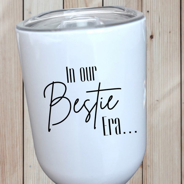 Best Friend Gift, 12oz Insulated Wine Cup With Lid, In Our Bestie Era Gift, BFF Wine Tumbler
