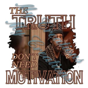 Puede incluir: Imagen de un hombre sosteniendo un vaso de líquido ámbar. La superposición de texto dice "THE TRUTH DON'T NEED MOTIVATION" en una fuente marrón con contorno. El fondo es una escena interior borrosa.