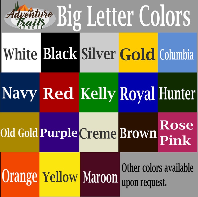 May include: A chart showing a variety of colors with the text "Big Letter Colors" at the top. The colors include white, black, silver, gold, Columbia blue, navy, red, kelly green, royal blue, hunter green, old gold, purple, creme, brown, rose pink, orange, yellow, and maroon.