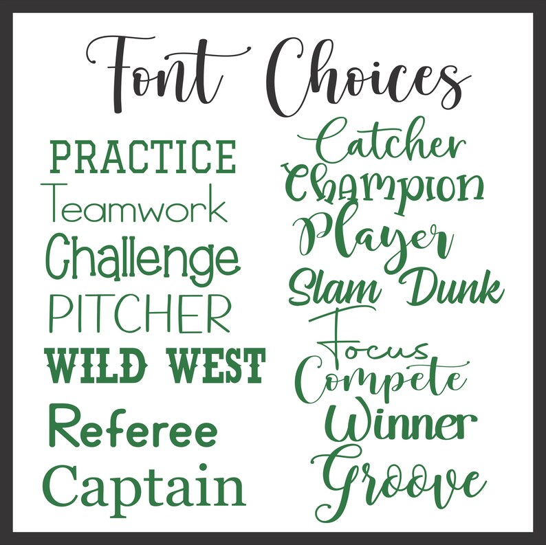 May include: A green and black image with the text "Font Choices" at the top. The image shows a variety of fonts in green, including "Practice", "Teamwork", "Challenge", "Pitcher", "Wild West", "Referee", "Captain", "Catcher", "Champion", "Player", "Slam Dunk", "Focus", "Compete", "Winner", and "Groove".
