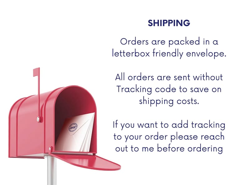 May include: A red mailbox with a white envelope inside. The mailbox has a flag on top and the envelope has a blue stamp. The text on the image reads: "SHIPPING Orders are packed in a letterbox friendly envelope. All orders are sent without Tracking code to save on shipping costs. If you want to add tracking to your order please reach out to me before ordering."
